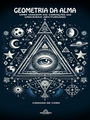 cover image of Geometrias da Alma Uma Viagem ao Coração do Universo Arcturiano